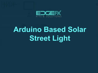 Arduino Based Solar
Street Light
 