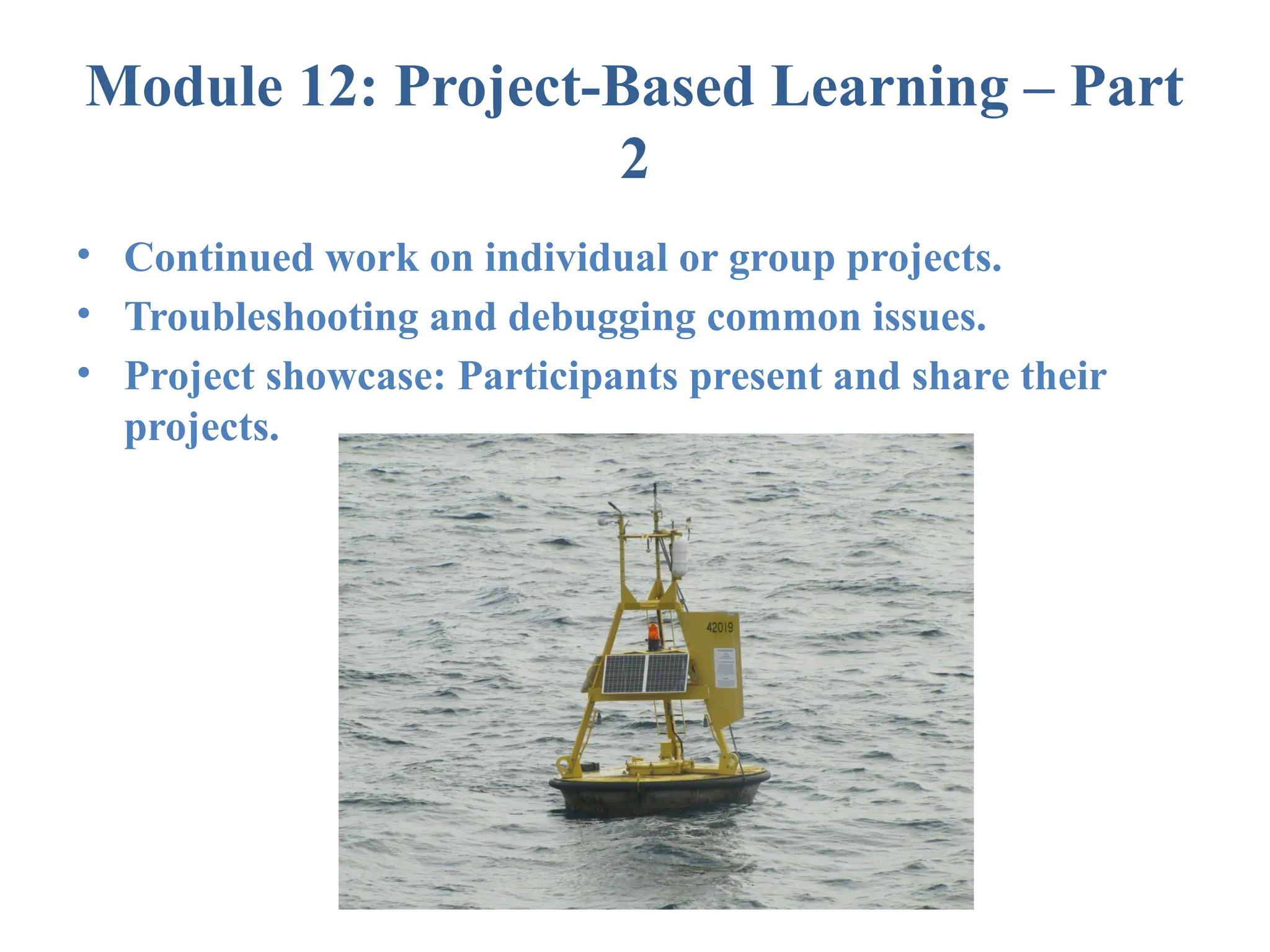 Module 12: Project-Based Learning – Part 2 • Continued work on individual or group projects. • Troubleshooting and debugging common issues. • Project showcase: Participants present and share their projects. 