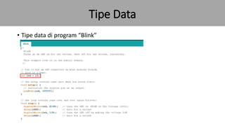 Tipe Data
• Tipe data di program “Blink”
 
