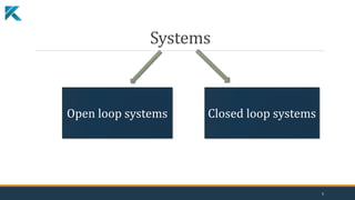 Systems
Open loop systems Closed loop systems
5
 