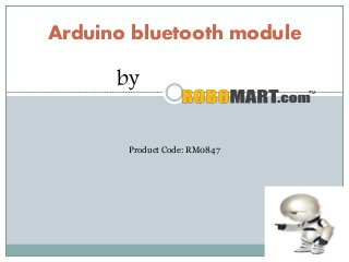 Arduino bluetooth module
by
Product Code: RM0847
 