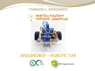 MIT App Inventor
ARDUINOBOT – ROBOTIC CAR
 