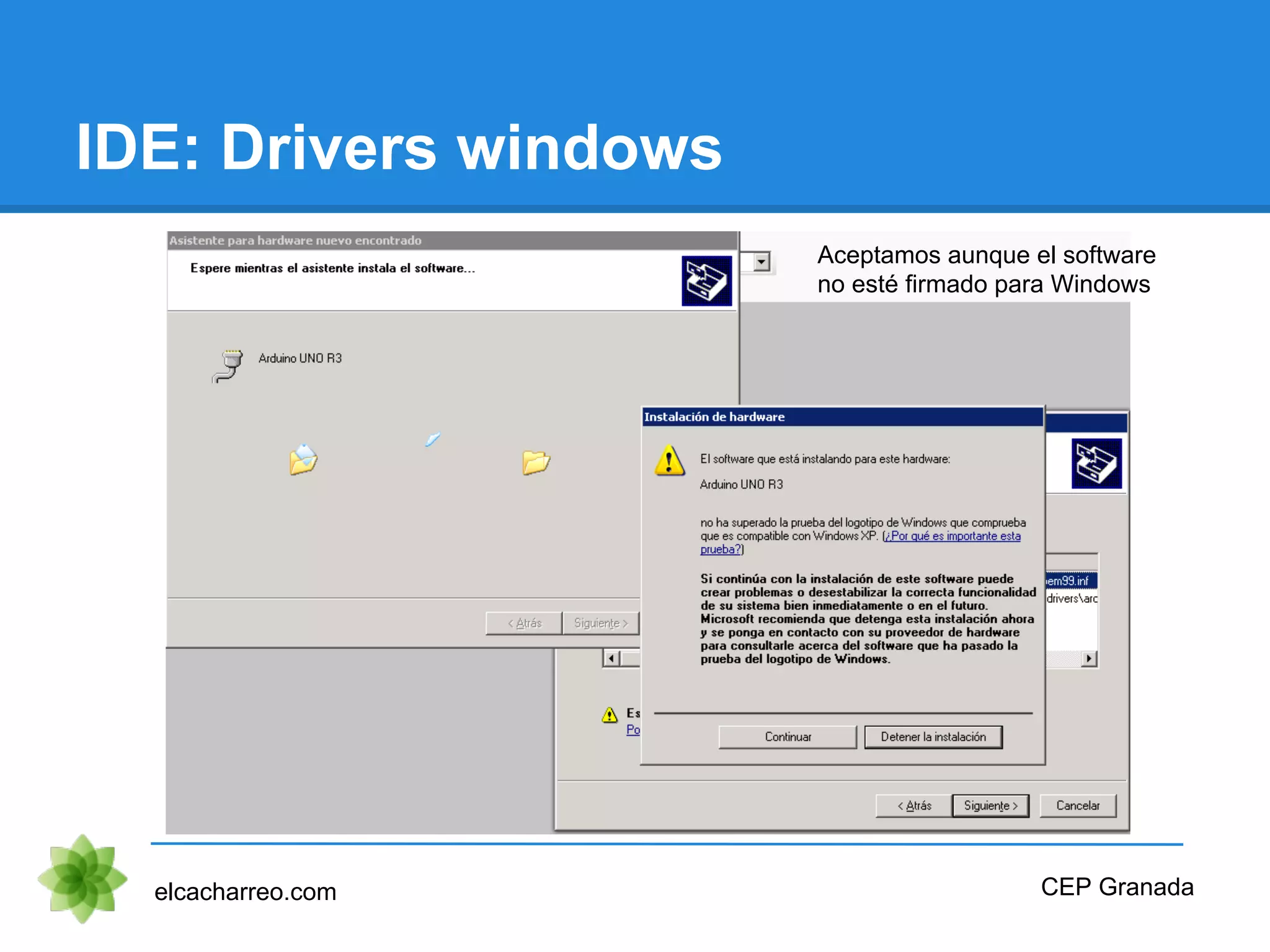 IDE: Drivers windows
elcacharreo.com CEP Granada
Aceptamos aunque el software
no esté firmado para Windows
 