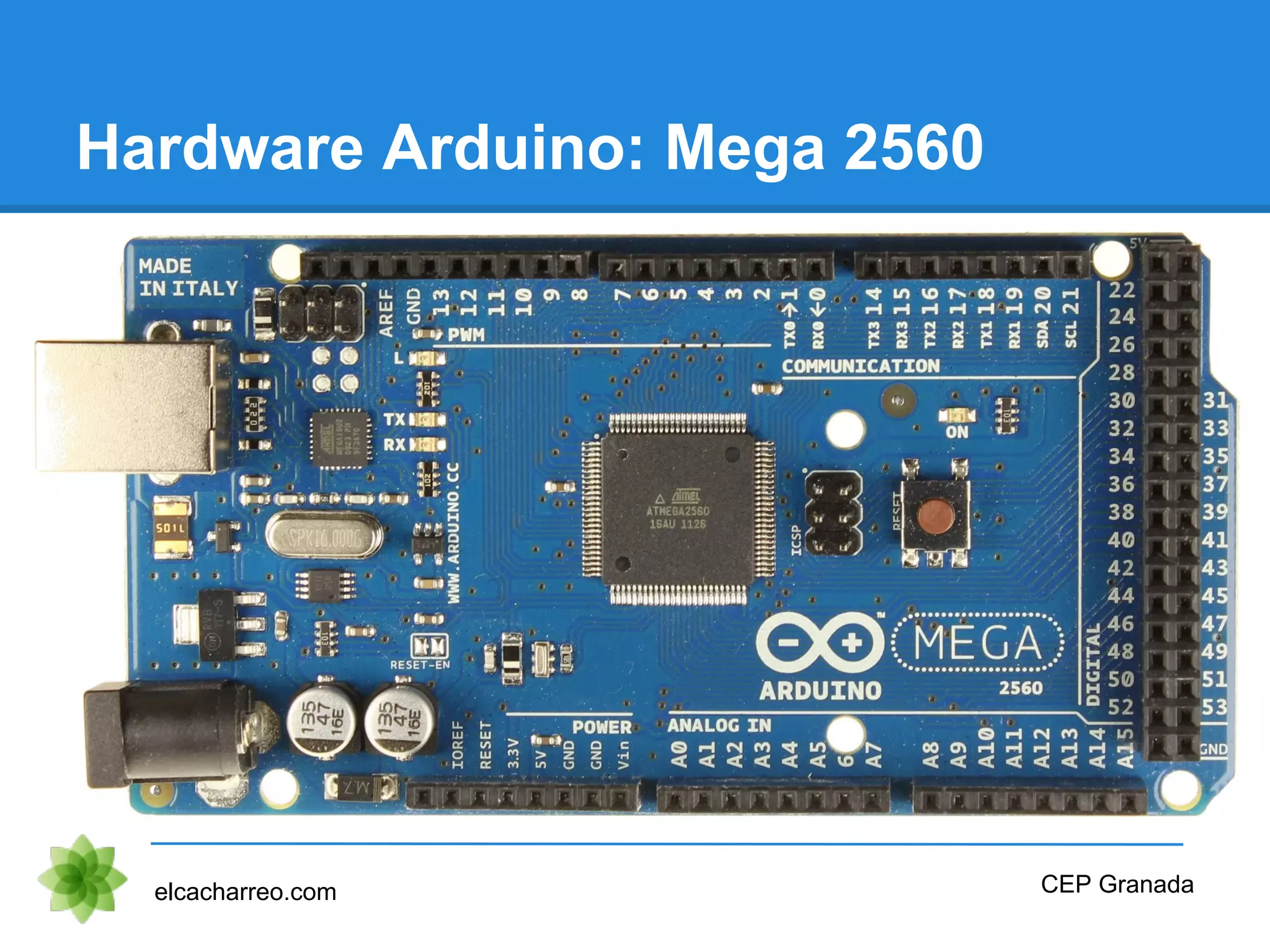 Hardware Arduino: Mega 2560
elcacharreo.com CEP Granada
 
