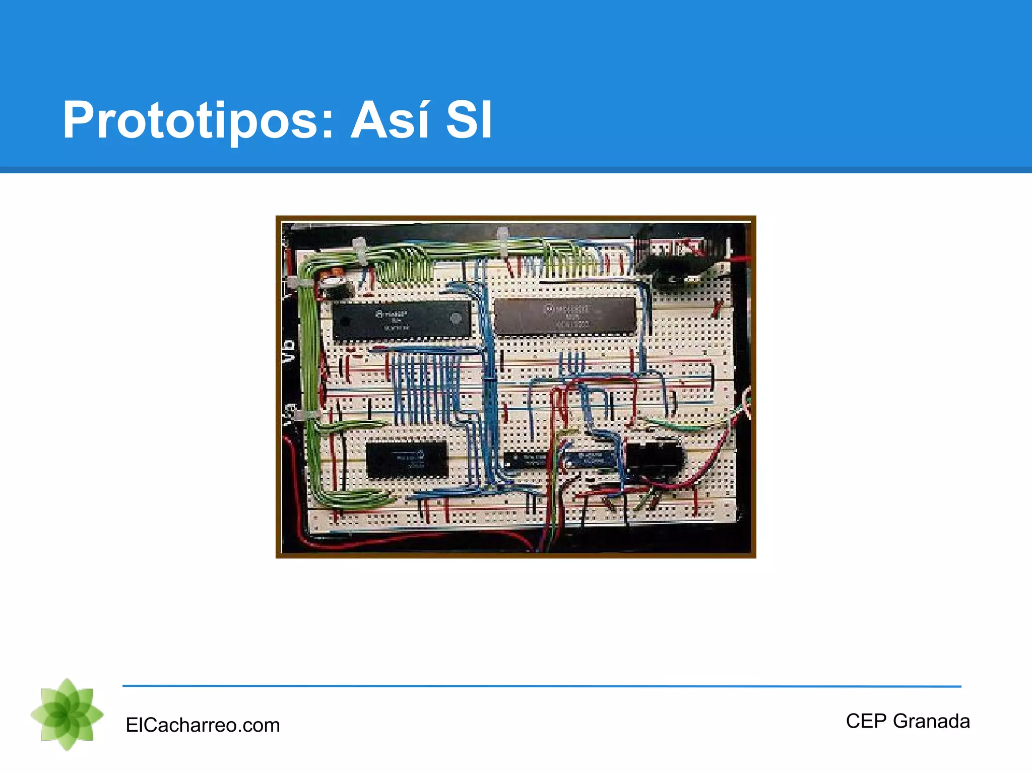 Prototipos: Así SI
ElCacharreo.com CEP Granada
 