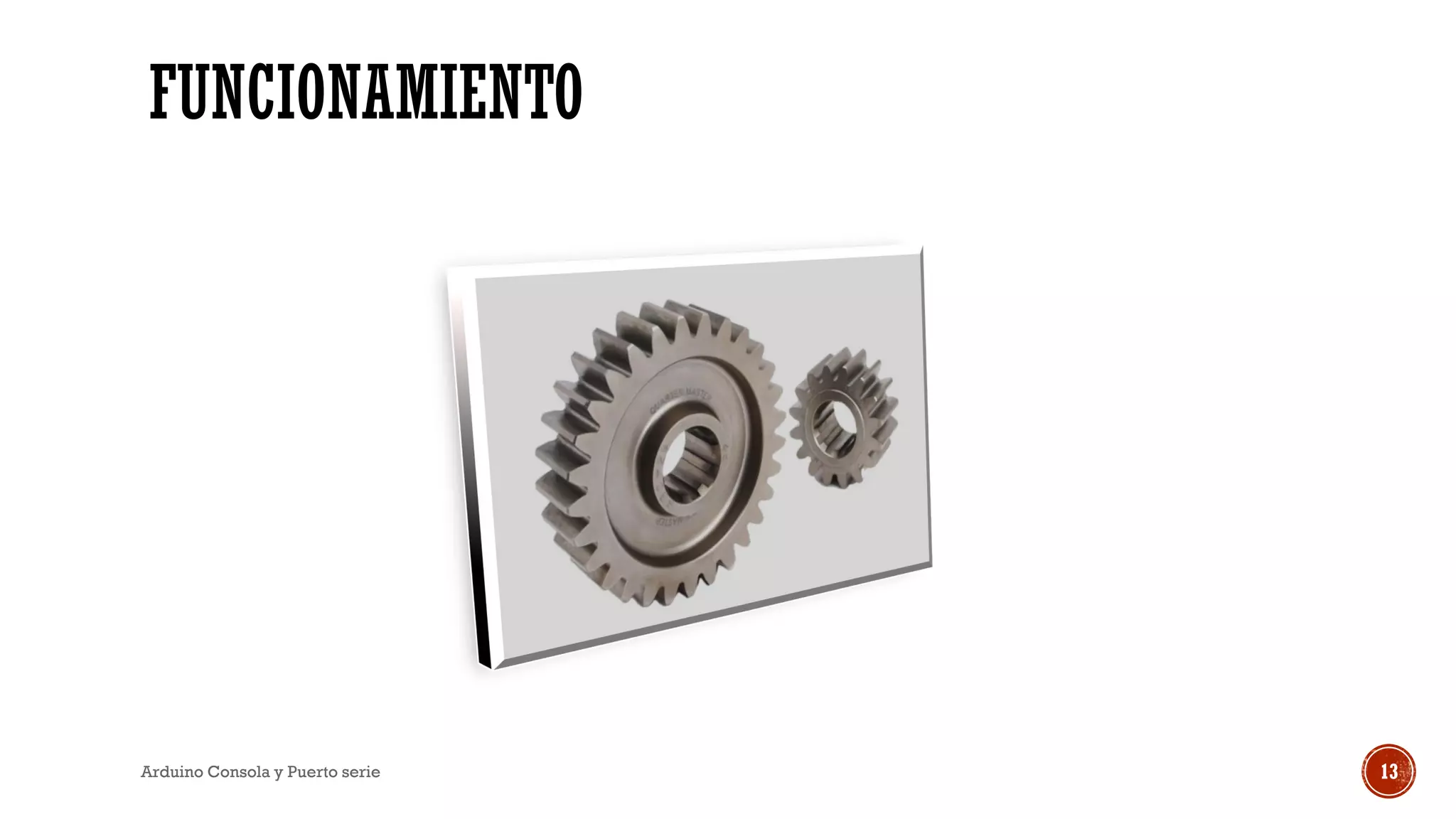 FUNCIONAMIENTO
Arduino Consola y Puerto serie 13
 