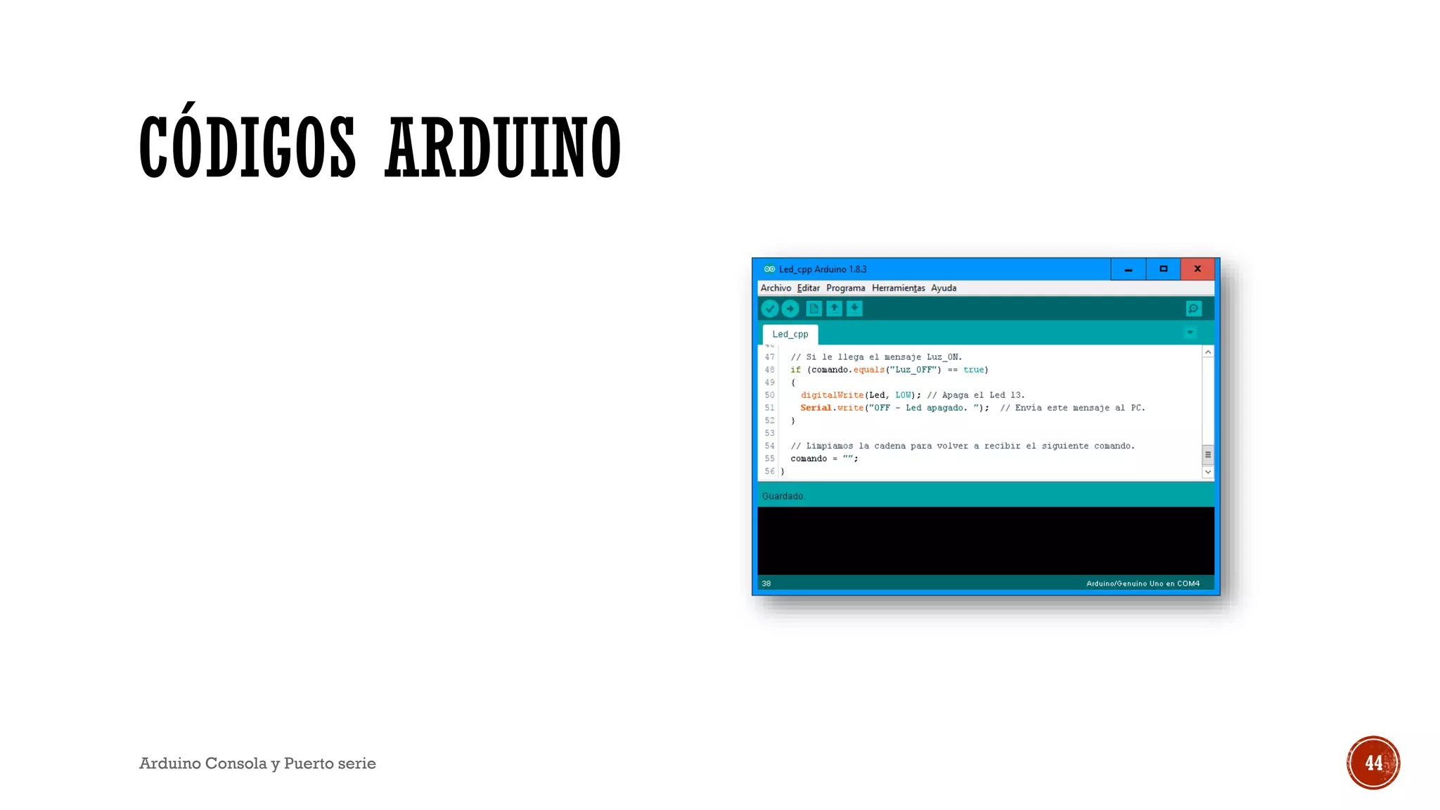 CÓDIGOS ARDUINO
Arduino Consola y Puerto serie 44
 
