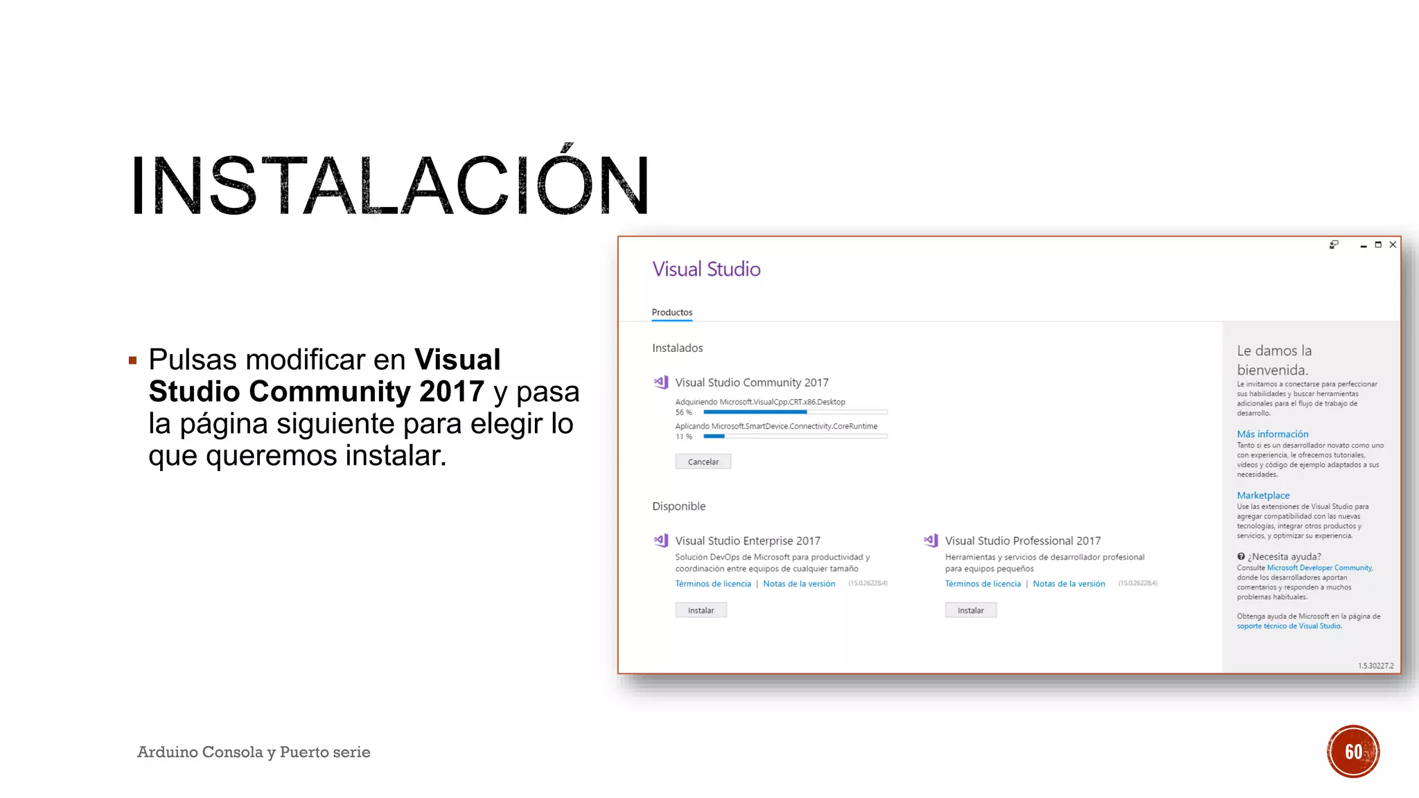 ▪ Pulsas modificar en Visual
Studio Community 2017 y pasa
la página siguiente para elegir lo
que queremos instalar.
Arduino Consola y Puerto serie 60
 
