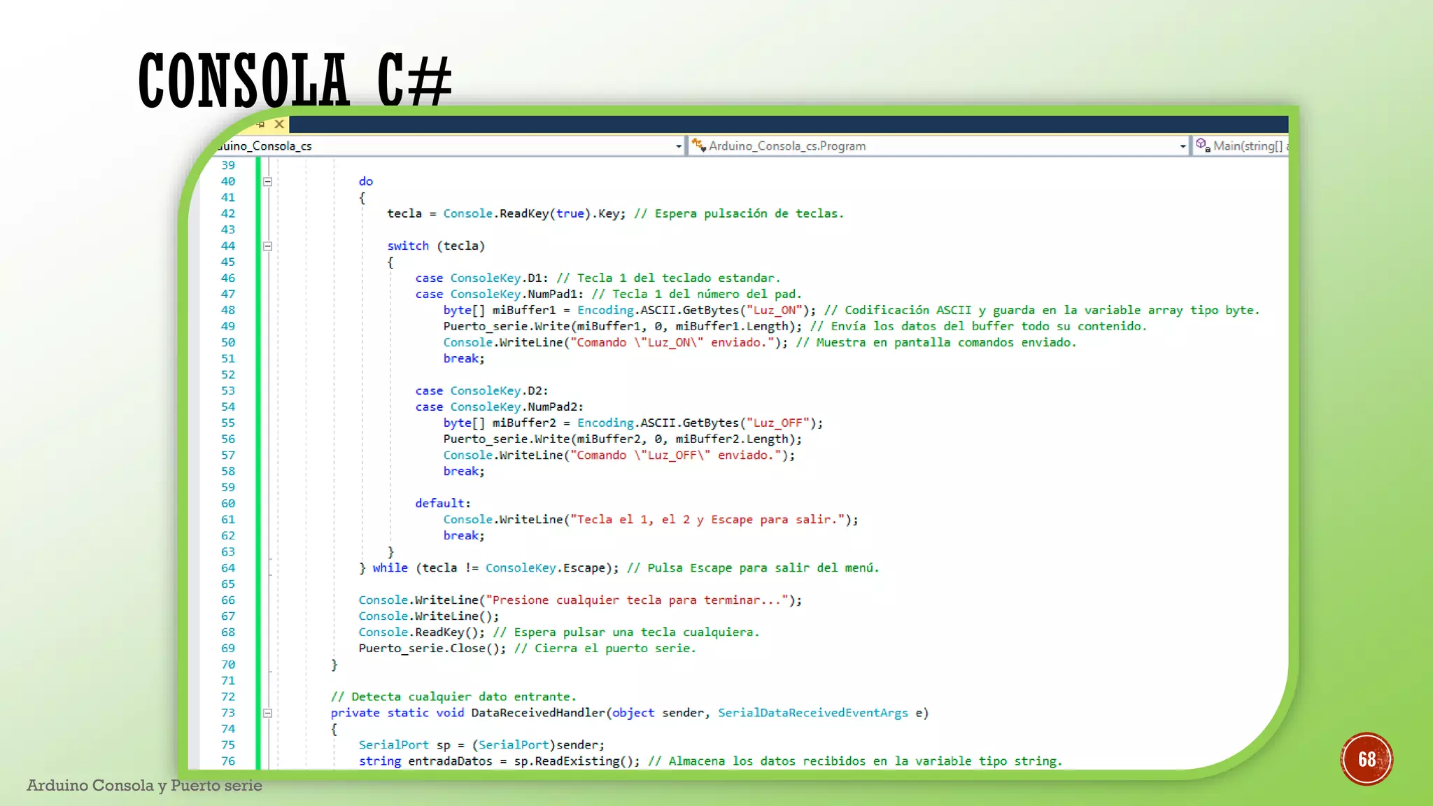 CONSOLA C#
Arduino Consola y Puerto serie
68
 