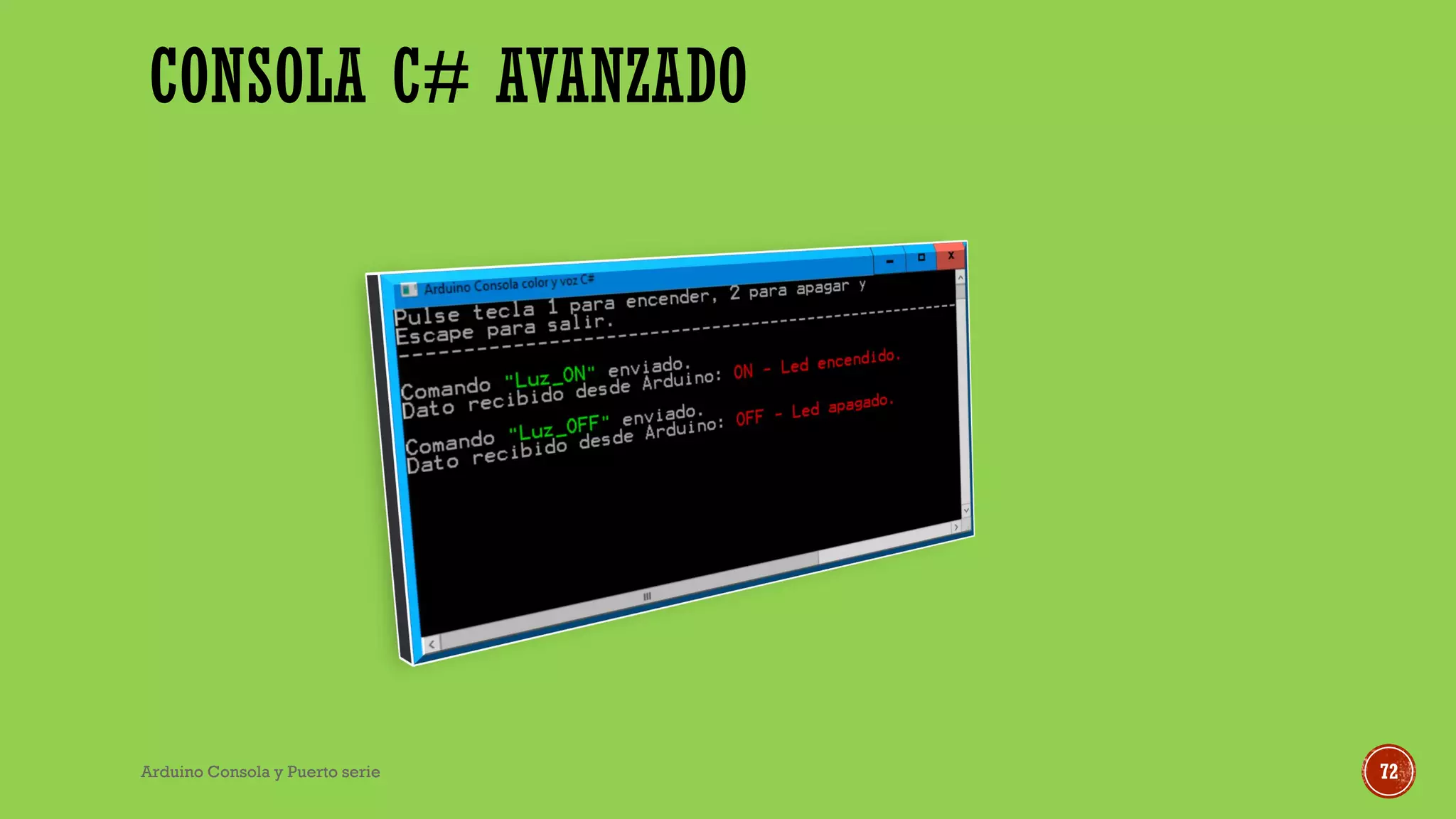 CONSOLA C# AVANZADO
Arduino Consola y Puerto serie 72
 