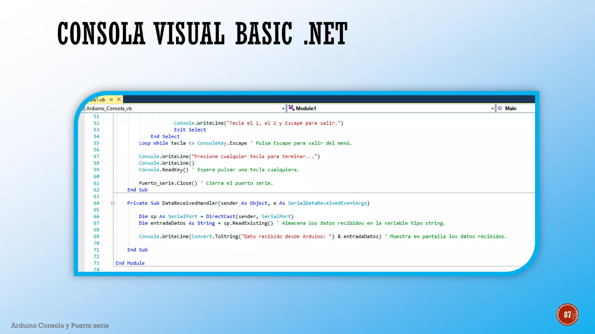 CONSOLA VISUAL BASIC .NET
Arduino Consola y Puerto serie
87
 