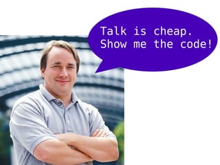 Talk is cheap.
Show me the code!
 