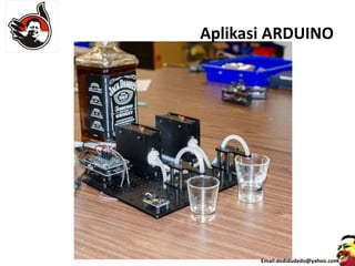 Aplikasi ARDUINO
Email:dedidudedo@yahoo.com
 