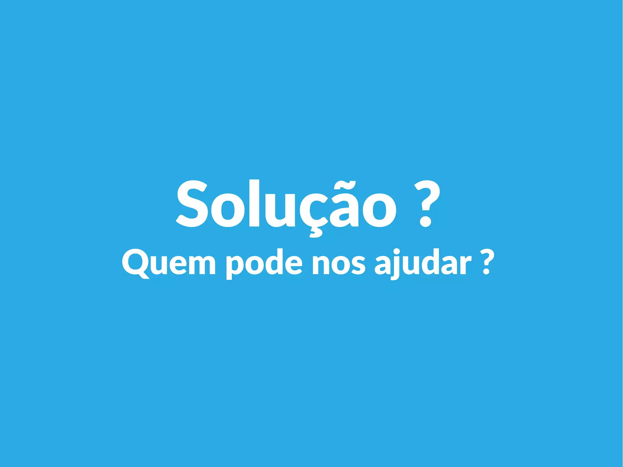 Linha 1 Linha 2 Linha 3 Linha 4
0
2
4
6
8
10
12
Coluna 1
Coluna 2
Coluna 3
Solução ?
Quem pode nos ajudar ?
 