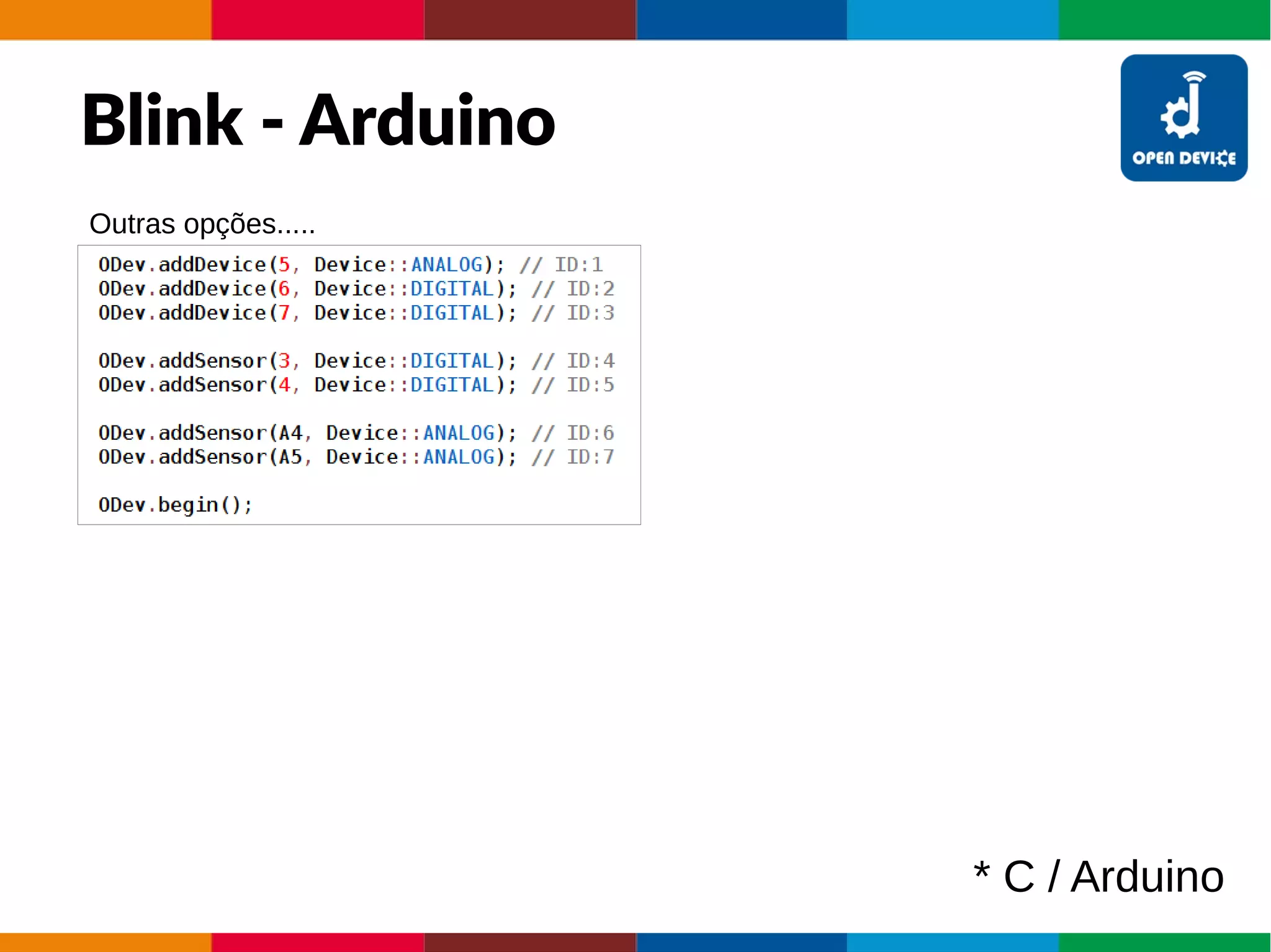 Blink - Arduino
* C / Arduino
Outras opções.....
 