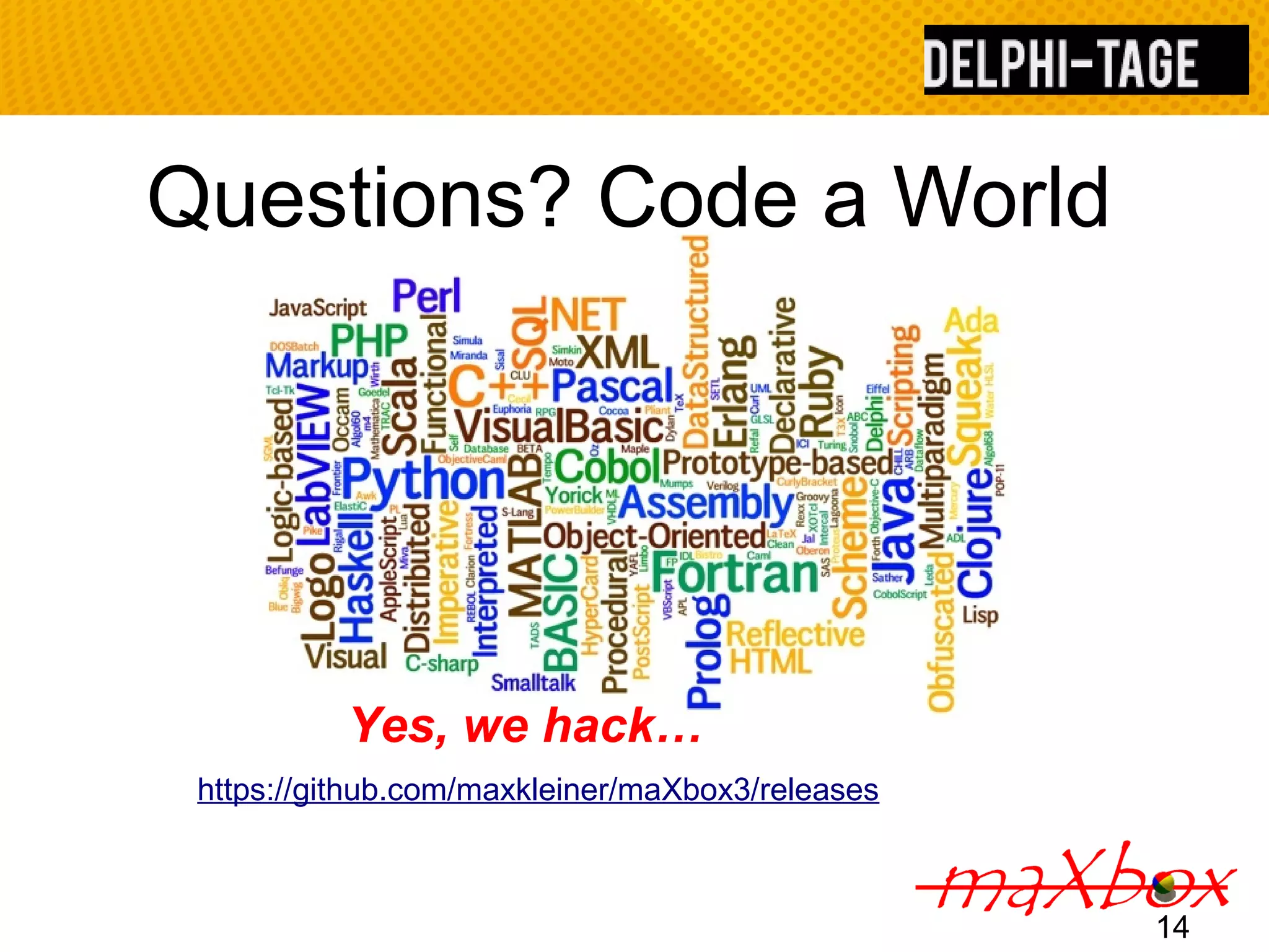Questions? Code a World hack the earth 14 Yes, we hack… https://github.com/maxkleiner/maXbox3/releases 