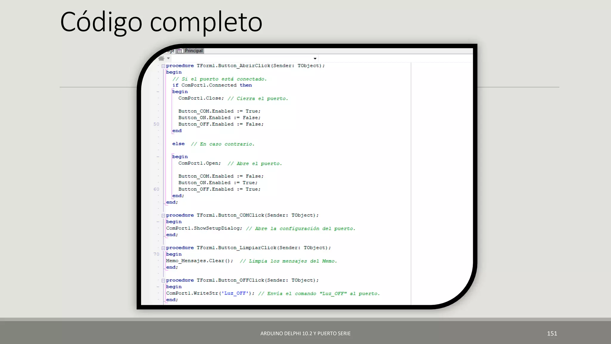 Código completo
ARDUINO DELPHI 10.2 Y PUERTO SERIE 151
 