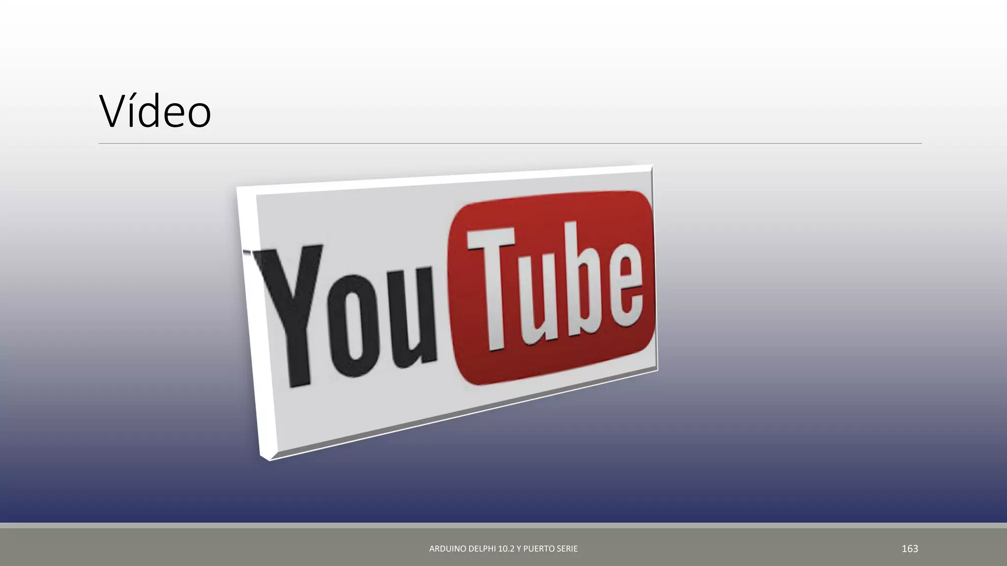 Vídeo
ARDUINO DELPHI 10.2 Y PUERTO SERIE 163
 