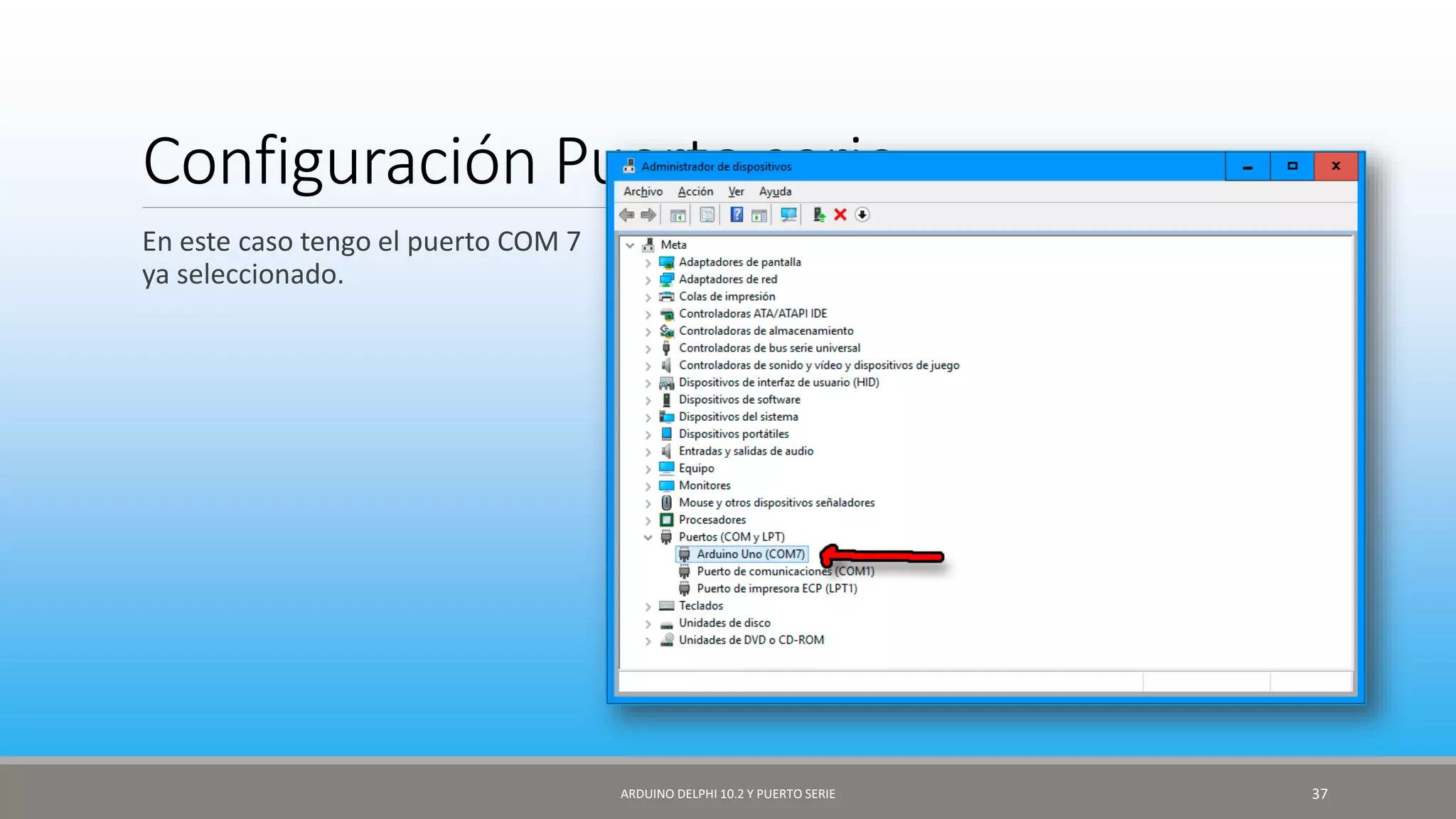 Configuración Puerto serie
En este caso tengo el puerto COM 7
ya seleccionado.
ARDUINO DELPHI 10.2 Y PUERTO SERIE 37
 