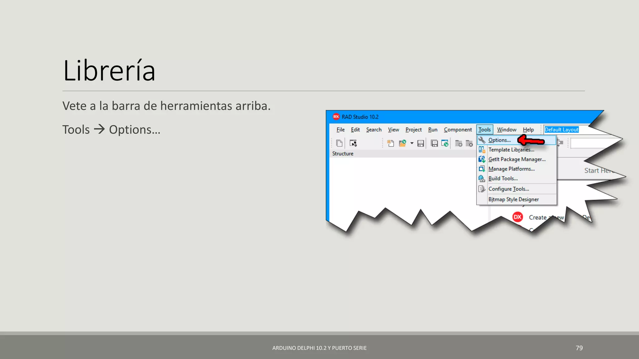Librería
Vete a la barra de herramientas arriba.
Tools  Options…
ARDUINO DELPHI 10.2 Y PUERTO SERIE 79
 