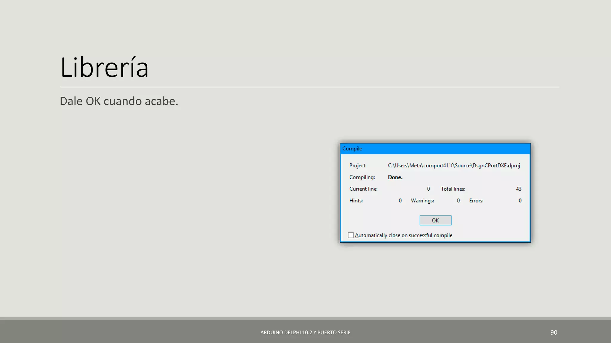 Librería
Dale OK cuando acabe.
ARDUINO DELPHI 10.2 Y PUERTO SERIE 90
 