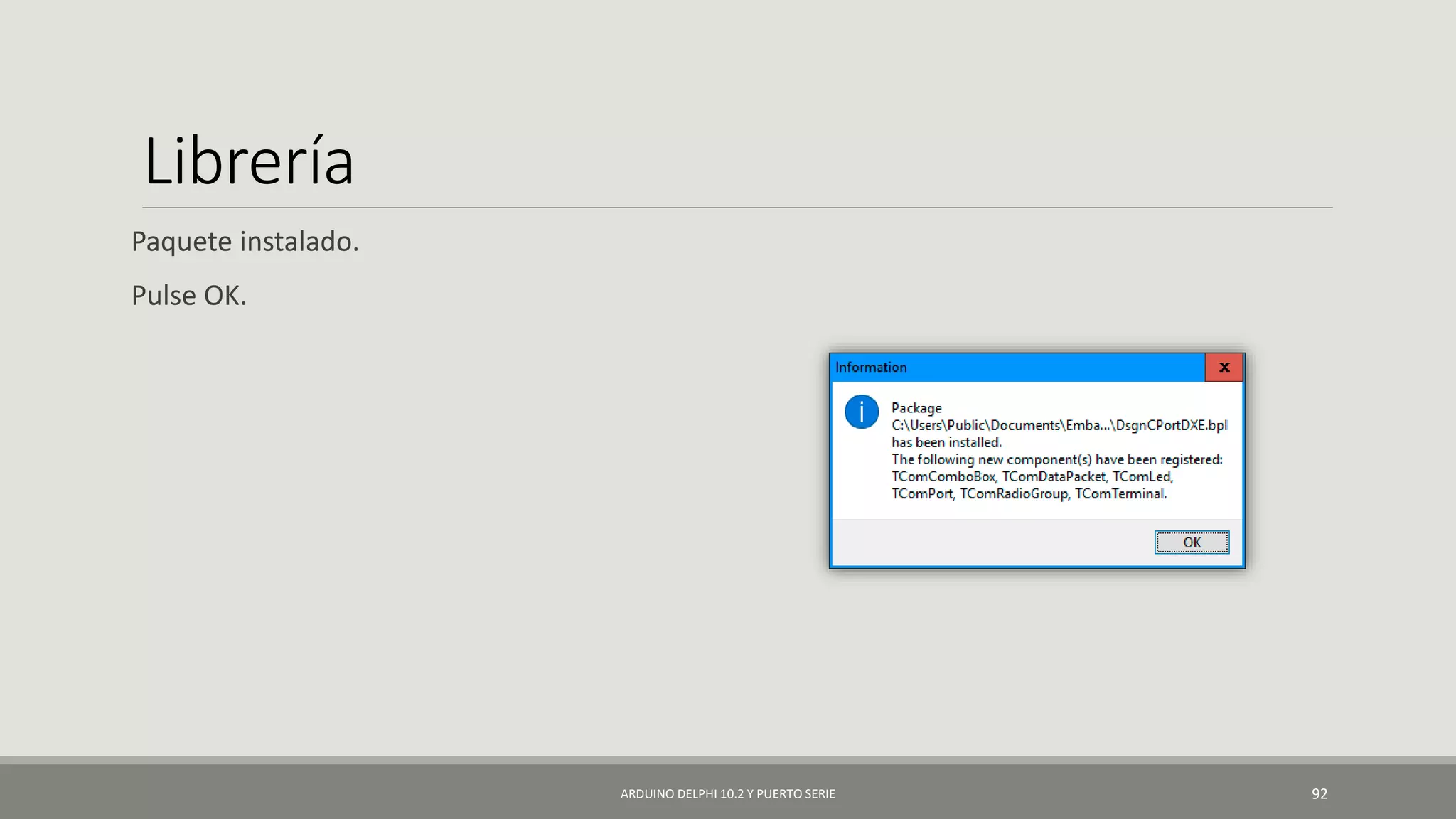 Librería
Paquete instalado.
Pulse OK.
ARDUINO DELPHI 10.2 Y PUERTO SERIE 92
 