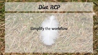 Diet RCP
Simplify the workflow
 