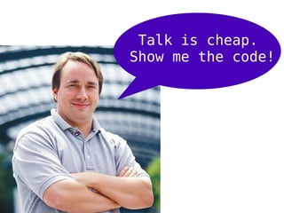 Talk is cheap.
Show me the code!
 