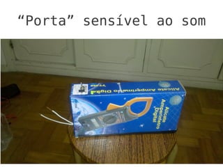 “Porta” sensível ao som
 