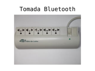 Tomada Bluetooth
 