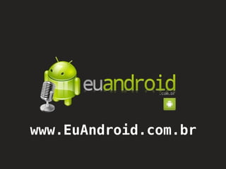 www.EuAndroid.com.br
 