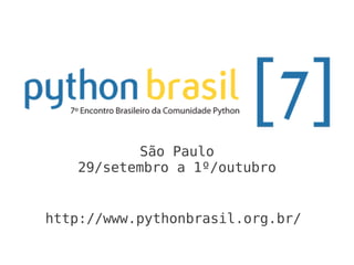 São Paulo
   29/setembro a 1º/outubro


http://www.pythonbrasil.org.br/
 