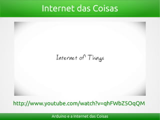 Internet das Coisas




http://www.youtube.com/watch?v=qhFWbZ5OqQM

            Arduino e a Internet das Coisas
 