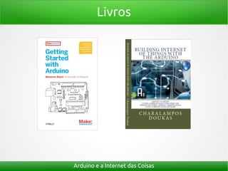 Livros
Arduino e a Internet das Coisas
 