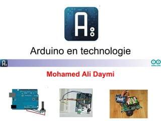Arduino en technologie
Mohamed Ali Daymi
 
