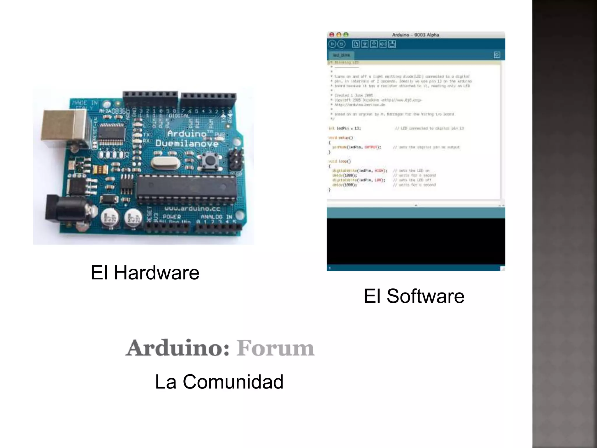 El Software 
El Hardware 
La Comunidad 
 