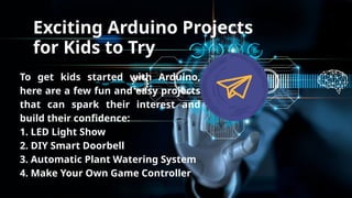Arduino for Kids A Gateway to Fun and Learning Through Technology.pptx ...