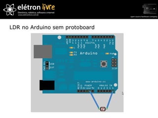 LDR no Arduino sem protoboard 