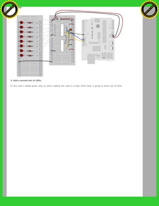 3. Add a second set of LEDs.
In this case I added green ones so when reading the code it is clear which byte is going to which set of LEDs
Ashifur Rahaman
C
lick
to
B
U
Y
N
O
W
!
PD F-XChange Edit
or
www
.
tracker-software.com
C
lick
to
B
U
Y
N
O
W
!
PD
F-XChange Edit
or
www
.
tracker-software
.com
 
