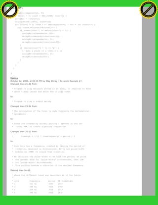 void loop() {
analogWrite(speakerOut, 0);
for (count = 0; count < MAX_COUNT; count++) {
statePin = !statePin;
digitalWrite(ledPin, statePin);
for (count3 = 0; count3 <= (melody[count*2] - 48) * 30; count3++) {
for (count2=0;count2<8;count2++) {
if (names[count2] == melody[count*2 + 1]) {
analogWrite(speakerOut,500);
delayMicroseconds(tones[count2]);
analogWrite(speakerOut, 0);
delayMicroseconds(tones[count2]);
}
if (melody[count*2 + 1] == 'p') {
// make a pause of a certain size
analogWrite(speakerOut, 0);
delayMicroseconds(500);
}
}
}
}
}
Restore
October 02, 2006, at 04:10 PM by Clay Shirky - Re-wrote Example #1
Changed lines 21-22 from:
* Program to play melodies stored in an array, it requires to know
* about timing issues and about how to play tones.
to:
* Program to play a simple melody
Changed lines 23-24 from:
* The calculation of the tones is made following the mathematical
* operation:
to:
* Tones are created by quickly pulsing a speaker on and off
* using PWM, to create signature frequencies.
Changed lines 26-33 from:
* timeHigh = 1/(2 * toneFrequency) = period / 2
to:
* Each note has a frequency, created by varying the period of
* vibration, measured in microseconds. We'll use pulse-width
* modulation (PWM) to create that vibration.
* We calculate the pulse-width to be half the period; we pulse
* the speaker HIGH for 'pulse-width' microseconds, then LOW
* for 'pulse-width' microseconds.
* This pulsing creates a vibration of the desired frequency.
Deleted lines 34-45:
* where the different tones are described as in the table:
*
* note frequency period PW (timeHigh)
* c 261 Hz 3830 1915
* d 294 Hz 3400 1700
* e 329 Hz 3038 1519
* f 349 Hz 2864 1432
Ashifur Rahaman
C
lick
to
B
U
Y
N
O
W
!
PD F-XChange Edit
or
www
.
tracker-software.com
C
lick
to
B
U
Y
N
O
W
!
PD
F-XChange Edit
or
www
.
tracker-software
.com
 