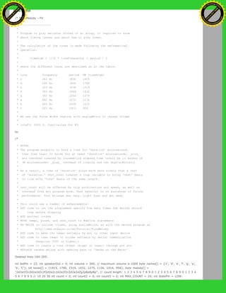 [=
/* Play Melody - FV
* ----------------
*
* Program to play melodies stored in an array, it requires to know
* about timing issues and about how to play tones.
*
* The calculation of the tones is made following the mathematical
* operation:
*
* timeHigh = 1/(2 * toneFrequency) = period / 2
*
* where the different tones are described as in the table:
*
* note frequency period PW (timeHigh)
* c 261 Hz 3830 1915
* d 294 Hz 3400 1700
* e 329 Hz 3038 1519
* f 349 Hz 2864 1432
* g 392 Hz 2550 1275
* a 440 Hz 2272 1136
* b 493 Hz 2028 1014
* C 523 Hz 1912 956
*
* We use the Pulse Width feature with analogWrite to change volume
*
* (cleft) 2005 D. Cuartielles for K3
to:
/*
* NOTES
* The program purports to hold a tone for 'duration' microseconds.
* Lies lies lies! It holds for at least 'duration' microseconds, _plus_
* any overhead created by incremeting elapsed_time (could be in excess of
* 3K microseconds) _plus_ overhead of looping and two digitalWrites()
*
* As a result, a tone of 'duration' plays much more slowly than a rest
* of 'duration.' rest_count creates a loop variable to bring 'rest' beats
* in line with 'tone' beats of the same length.
*
* rest_count will be affected by chip architecture and speed, as well as
* overhead from any program mods. Past behavior is no guarantee of future
* performance. Your mileage may vary. Light fuse and get away.
*
* This could use a number of enhancements:
* ADD code to let the programmer specify how many times the melody should
* loop before stopping
* ADD another octave
* MOVE tempo, pause, and rest_count to #define statements
* RE-WRITE to include volume, using analogWrite, as with the second program at
* http://www.arduino.cc/en/Tutorial/PlayMelody
* ADD code to make the tempo settable by pot or other input device
* ADD code to take tempo or volume settable by serial communication
* (Requires 0005 or higher.)
* ADD code to create a tone offset (higer or lower) through pot etc
* REPLACE random melody with opening bars to 'Smoke on the Water'
Deleted lines 164-205:
int ledPin = 13; int speakerOut = 9; int volume = 300; // maximum volume is 1000 byte names[] = {'c', 'd', 'e', 'f', 'g', 'a',
'b', 'C'}; int tones[] = {1915, 1700, 1519, 1432, 1275, 1136, 1014, 956}; byte melody[] =
"2d2a1f2c2d2a2d2c2f2d2a2c2d2a1f2c2d2a2a2g2p8p8p8p"; // count length: 1 2 3 4 5 6 7 8 9 0 1 2 3 4 5 6 7 8 9 0 1 2 3 4
5 6 7 8 9 0 // 10 20 30 int count = 0; int count2 = 0; int count3 = 0; int MAX_COUNT = 24; int statePin = LOW;
Ashifur Rahaman
C
lick
to
B
U
Y
N
O
W
!
PD F-XChange Edit
or
www
.
tracker-software.com
C
lick
to
B
U
Y
N
O
W
!
PD
F-XChange Edit
or
www
.
tracker-software
.com
 