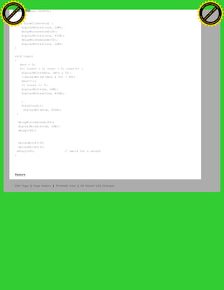 pinMode(oe, OUTPUT);
}
void PulseClock(void) {
digitalWrite(clock, LOW);
delayMicroseconds(20);
digitalWrite(clock, HIGH);
delayMicroseconds(50);
digitalWrite(clock, LOW);
}
void loop()
{
dato = 5;
for (count = 0; count < 8; count++) {
digitalWrite(data, dato & 01);
//serialWrite((dato & 01) + 48);
dato>>=1;
if (count == 7){
digitalWrite(oe, LOW);
digitalWrite(strob, HIGH);
}
PulseClock();
digitalWrite(oe, HIGH);
}
delayMicroseconds(20);
digitalWrite(strob, LOW);
delay(100);
serialWrite(10);
serialWrite(13);
delay(100); // waits for a second
}
Restore
Edit Page | Page History | Printable View | All Recent Site Changes
Ashifur Rahaman
C
lick
to
B
U
Y
N
O
W
!
PD F-XChange Edit
or
www
.
tracker-software.com
C
lick
to
B
U
Y
N
O
W
!
PD
F-XChange Edit
or
www
.
tracker-software
.com
 