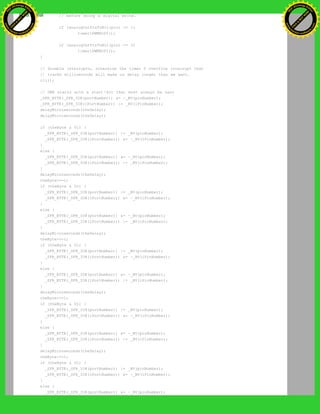 // before doing a digital write.
if (analogOutPinToBit(pin) == 1)
timer1PWMAOff();
if (analogOutPinToBit(pin) == 2)
timer1PWMBOff();
}
// disable interrupts, otherwise the timer 0 overflow interrupt that
// tracks milliseconds will make us delay longer than we want.
cli();
// DMX starts with a start-bit that must always be zero
_SFR_BYTE(_SFR_IO8(portNumber)) &= ~_BV(pinNumber);
_SFR_BYTE(_SFR_IO8(iPortNumber)) |= _BV(iPinNumber);
delayMicroseconds(theDelay);
delayMicroseconds(theDelay);
if (theByte & 01) {
_SFR_BYTE(_SFR_IO8(portNumber)) |= _BV(pinNumber);
_SFR_BYTE(_SFR_IO8(iPortNumber)) &= ~_BV(iPinNumber);
}
else {
_SFR_BYTE(_SFR_IO8(portNumber)) &= ~_BV(pinNumber);
_SFR_BYTE(_SFR_IO8(iPortNumber)) |= _BV(iPinNumber);
}
delayMicroseconds(theDelay);
theByte>>=1;
if (theByte & 01) {
_SFR_BYTE(_SFR_IO8(portNumber)) |= _BV(pinNumber);
_SFR_BYTE(_SFR_IO8(iPortNumber)) &= ~_BV(iPinNumber);
}
else {
_SFR_BYTE(_SFR_IO8(portNumber)) &= ~_BV(pinNumber);
_SFR_BYTE(_SFR_IO8(iPortNumber)) |= _BV(iPinNumber);
}
delayMicroseconds(theDelay);
theByte>>=1;
if (theByte & 01) {
_SFR_BYTE(_SFR_IO8(portNumber)) |= _BV(pinNumber);
_SFR_BYTE(_SFR_IO8(iPortNumber)) &= ~_BV(iPinNumber);
}
else {
_SFR_BYTE(_SFR_IO8(portNumber)) &= ~_BV(pinNumber);
_SFR_BYTE(_SFR_IO8(iPortNumber)) |= _BV(iPinNumber);
}
delayMicroseconds(theDelay);
theByte>>=1;
if (theByte & 01) {
_SFR_BYTE(_SFR_IO8(portNumber)) |= _BV(pinNumber);
_SFR_BYTE(_SFR_IO8(iPortNumber)) &= ~_BV(iPinNumber);
}
else {
_SFR_BYTE(_SFR_IO8(portNumber)) &= ~_BV(pinNumber);
_SFR_BYTE(_SFR_IO8(iPortNumber)) |= _BV(iPinNumber);
}
delayMicroseconds(theDelay);
theByte>>=1;
if (theByte & 01) {
_SFR_BYTE(_SFR_IO8(portNumber)) |= _BV(pinNumber);
_SFR_BYTE(_SFR_IO8(iPortNumber)) &= ~_BV(iPinNumber);
}
else {
_SFR_BYTE(_SFR_IO8(portNumber)) &= ~_BV(pinNumber);
Ashifur Rahaman
C
lick
to
B
U
Y
N
O
W
!
PD F-XChange Edit
or
www
.
tracker-software.com
C
lick
to
B
U
Y
N
O
W
!
PD
F-XChange Edit
or
www
.
tracker-software
.com
 