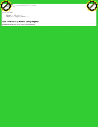 delayMicroseconds(bit9600Delay);
return val;
}
}
void loop()
{
SWval = SWread();
SWprint(toupper(SWval));
}
code and tutorial by Heather Dewey-Hagborg
(Printable View of http://www.arduino.cc/en/Tutorial/SoftwareSerial)
Ashifur Rahaman
C
lick
to
B
U
Y
N
O
W
!
PD F-XChange Edit
or
www
.
tracker-software.com
C
lick
to
B
U
Y
N
O
W
!
PD
F-XChange Edit
or
www
.
tracker-software
.com
 