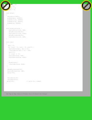 int clock = 10;
int oe = 11;
int count = 0;
int dato = 0;
void setup()
{
beginSerial(9600);
pinMode(data, OUTPUT);
pinMode(clock, OUTPUT);
pinMode(strob, OUTPUT);
pinMode(oe, OUTPUT);
}
void PulseClock(void) {
digitalWrite(clock, LOW);
delayMicroseconds(20);
digitalWrite(clock, HIGH);
delayMicroseconds(50);
digitalWrite(clock, LOW);
}
void loop()
{
dato = 5;
for (count = 0; count < 8; count++) {
digitalWrite(data, dato & 01);
//serialWrite((dato & 01) + 48);
dato>>=1;
if (count == 7){
digitalWrite(oe, LOW);
digitalWrite(strob, HIGH);
}
PulseClock();
digitalWrite(oe, HIGH);
}
delayMicroseconds(20);
digitalWrite(strob, LOW);
delay(100);
serialWrite(10);
serialWrite(13);
delay(100); // waits for a moment
}
Edit Page | Page History | Printable View | All Recent Site Changes
Ashifur Rahaman
C
lick
to
B
U
Y
N
O
W
!
PD F-XChange Edit
or
www
.
tracker-software.com
C
lick
to
B
U
Y
N
O
W
!
PD
F-XChange Edit
or
www
.
tracker-software
.com
 