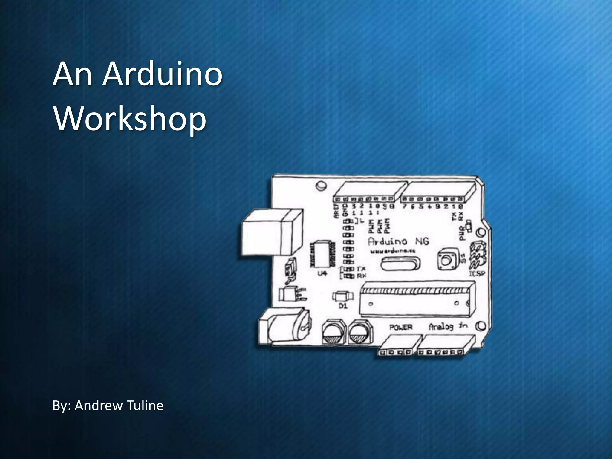An Arduino
Workshop

By: Andrew Tuline

 