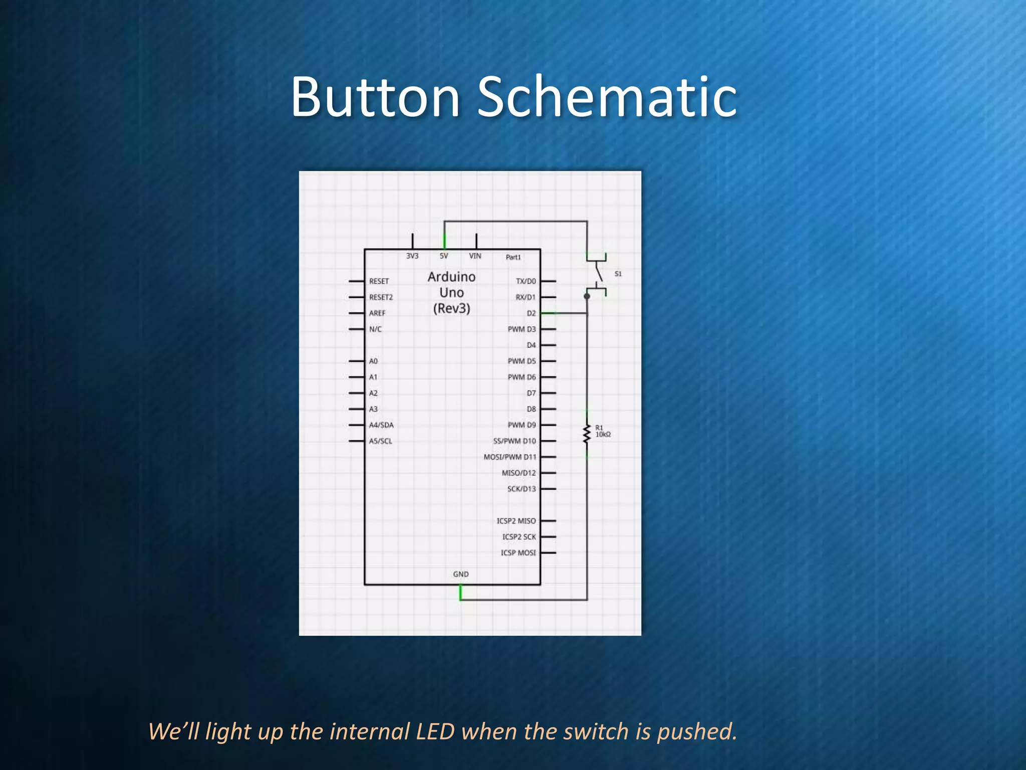 Button Schematic

We’ll light up the internal LED when the switch is pushed.

 