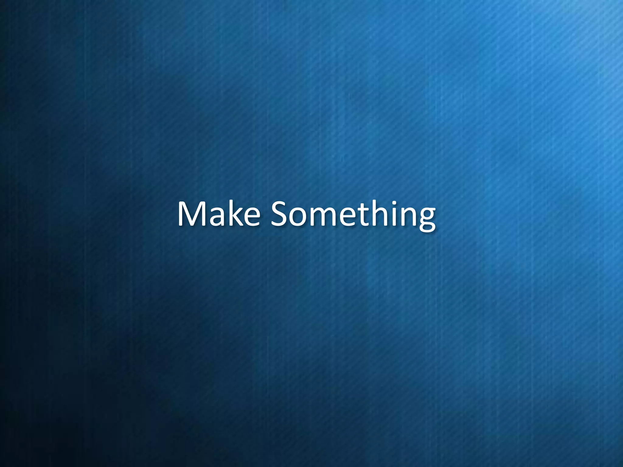 Make Something

 
