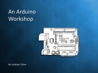 An Arduino
Workshop

By: Andrew Tuline

 