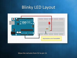 Blinky LED Layout

Move the red wire from 5V to pin 13.

 